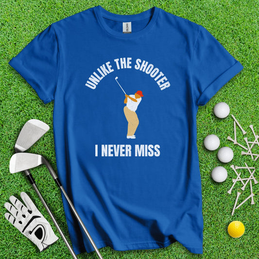 Unlike The Shooter, I Never Miss Trump T - Shirt - TeeHee Golf Gear