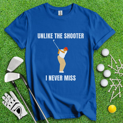 Unlike The Shooter, I Never Miss Trump T - Shirt - TeeHee Golf Gear