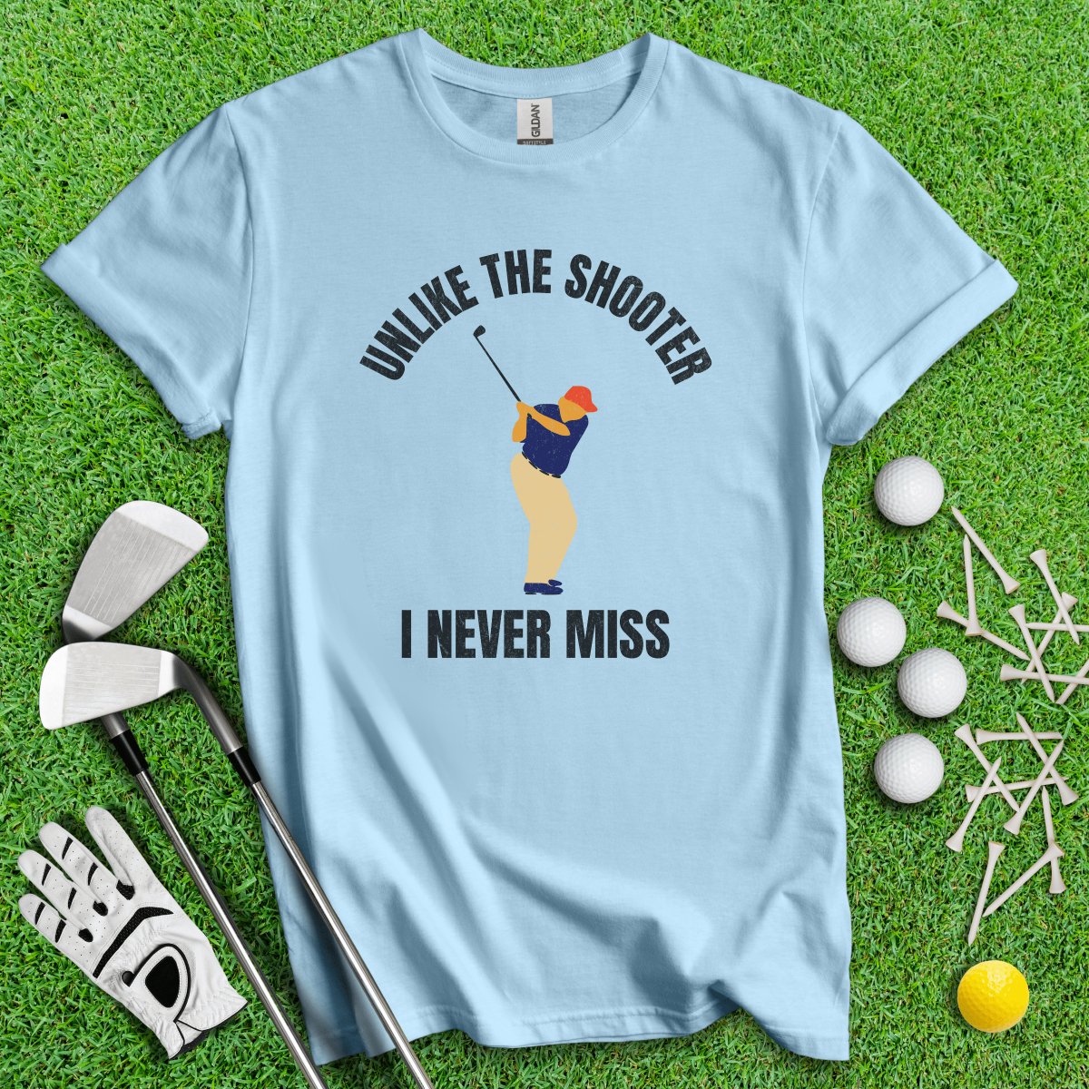 Unlike The Shooter, I Never Miss Trump T - Shirt - TeeHee Golf Gear