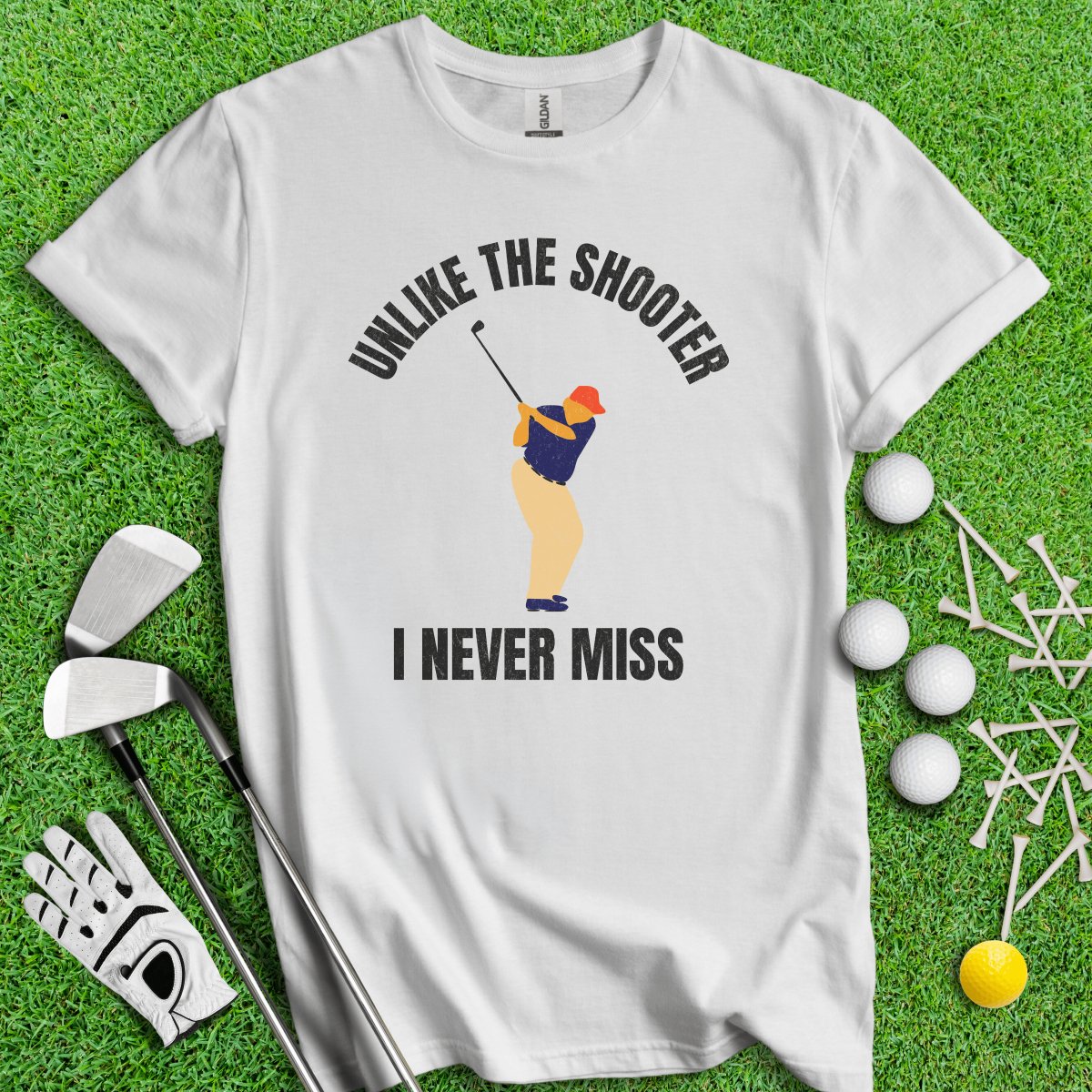 Unlike The Shooter, I Never Miss Trump T - Shirt - TeeHee Golf Gear