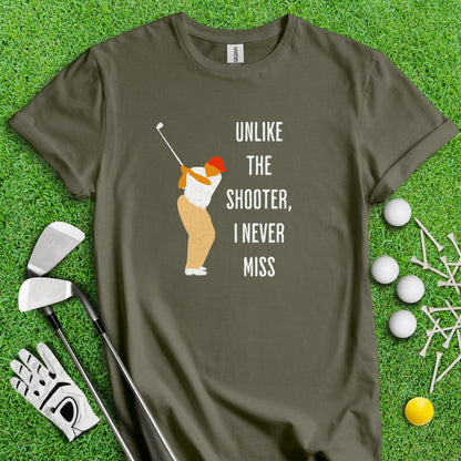 Unlike The Shooter, I Never Miss Trump T - Shirt - TeeHee Golf Gear