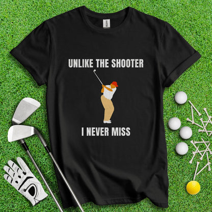 Unlike The Shooter, I Never Miss Trump T - Shirt - TeeHee Golf Gear