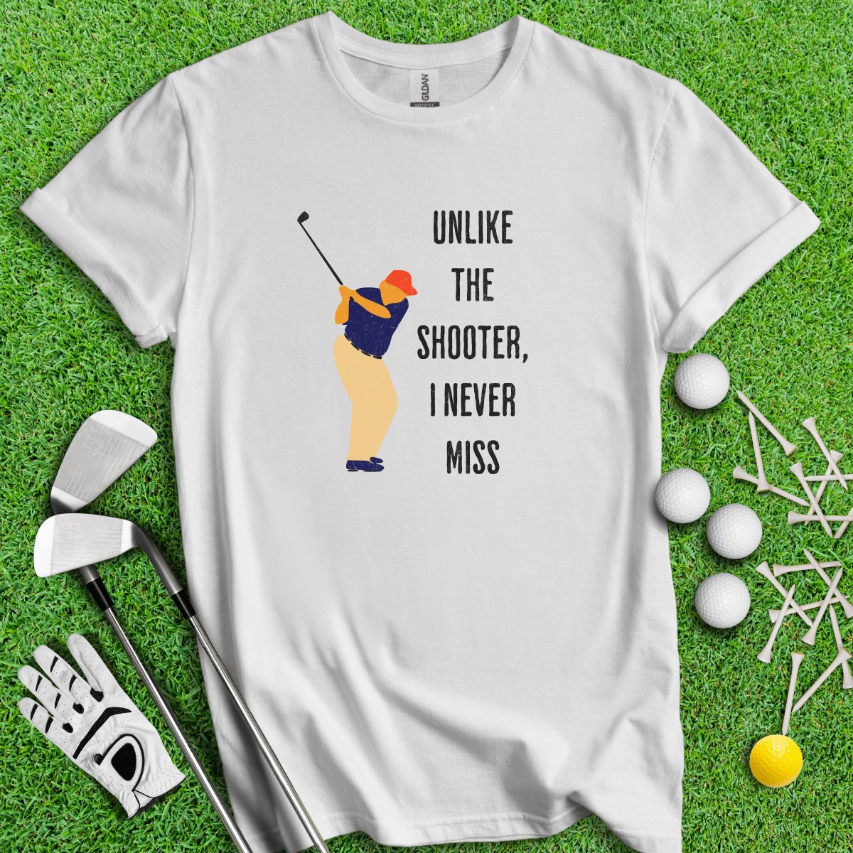 Unlike The Shooter, I Never Miss Trump T - Shirt - TeeHee Golf Gear