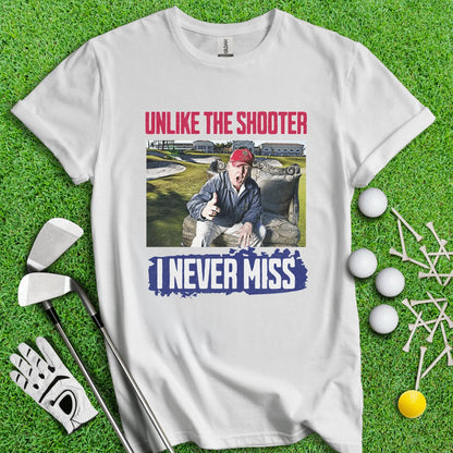 Unlike The Shooter, I Never Miss Trump T - Shirt - TeeHee Golf Gear