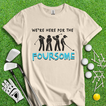 We Are Here For The Foursome Golf Funny T - Shirt - TeeHee Golf Gear