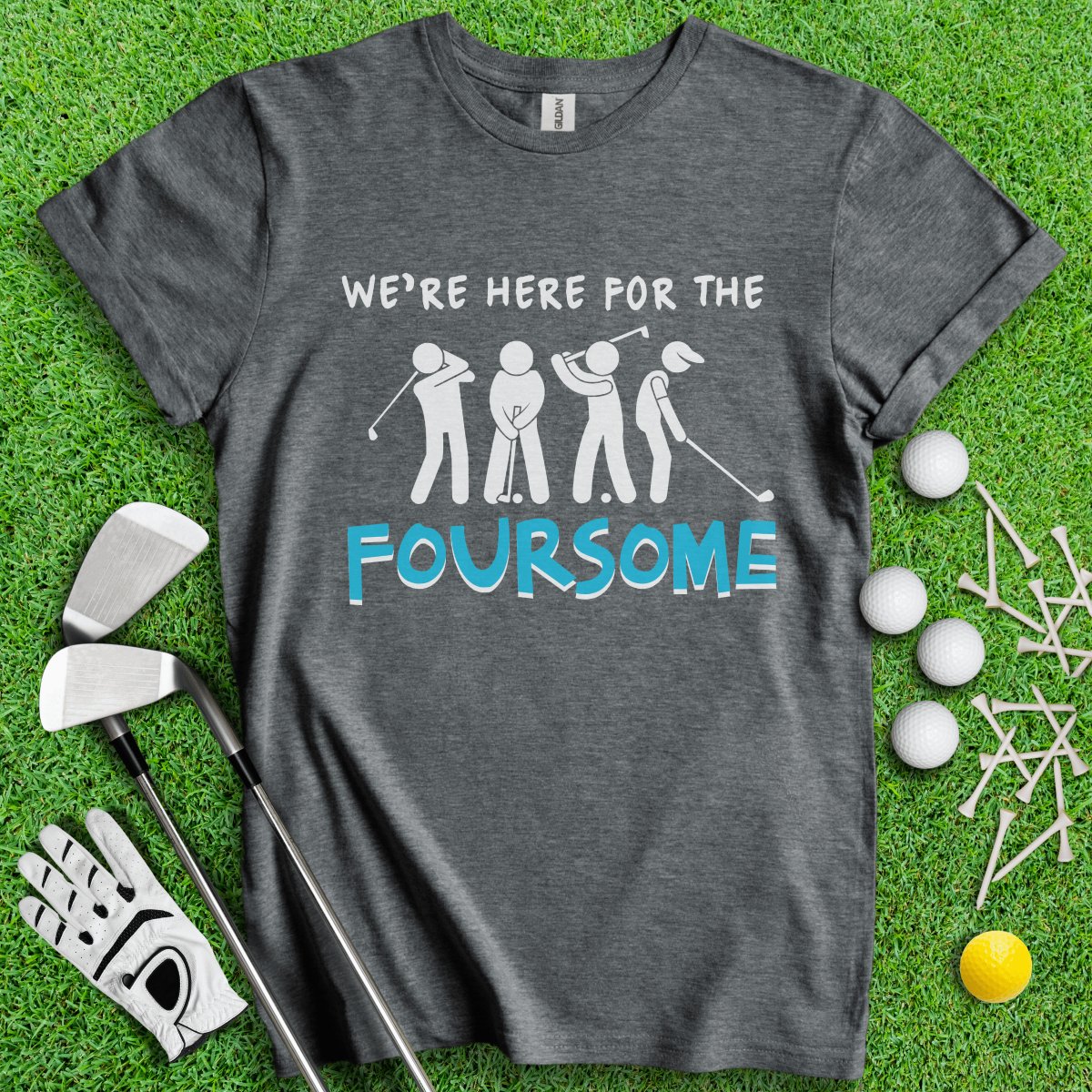 We Are Here For The Foursome Golf Funny T - Shirt - TeeHee Golf Gear