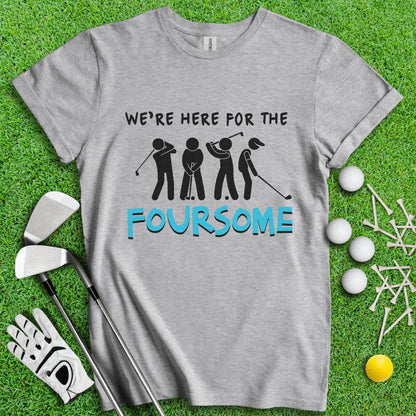 We Are Here For The Foursome Golf Funny T - Shirt - TeeHee Golf Gear