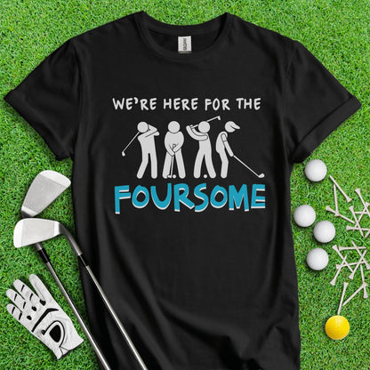 We Are Here For The Foursome Golf Funny T - Shirt - TeeHee Golf Gear