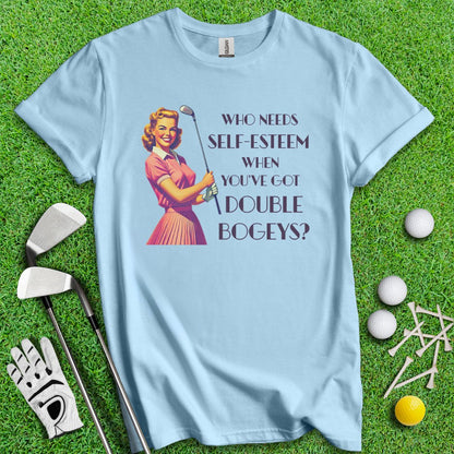 Who Needs Self - Esteem? T-Shirt - TeeHee Golf Gear