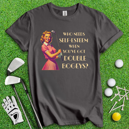 Who Needs Self - Esteem? T-Shirt - TeeHee Golf Gear