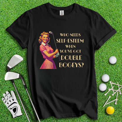 Who Needs Self - Esteem? T-Shirt - TeeHee Golf Gear