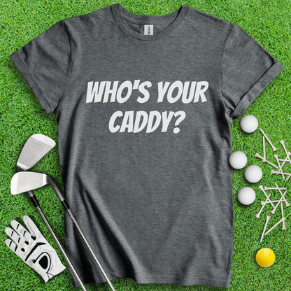 Who's Your Caddy Funny Golf T - Shirt - TeeHee Golf Gear