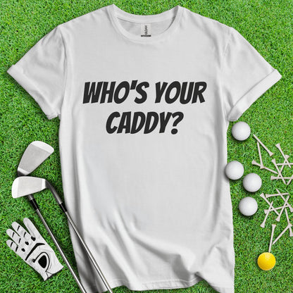 Who's Your Caddy Funny Golf T - Shirt - TeeHee Golf Gear