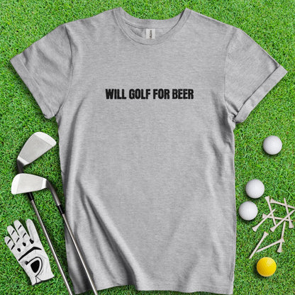 Will Golf For Beer T-Shirt - TeeHee Golf Gear