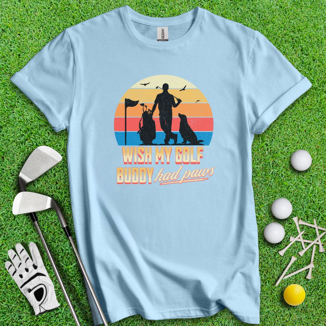 Wish My Golf Buddy Had Paws T-Shirt - TeeHee Golf Gear