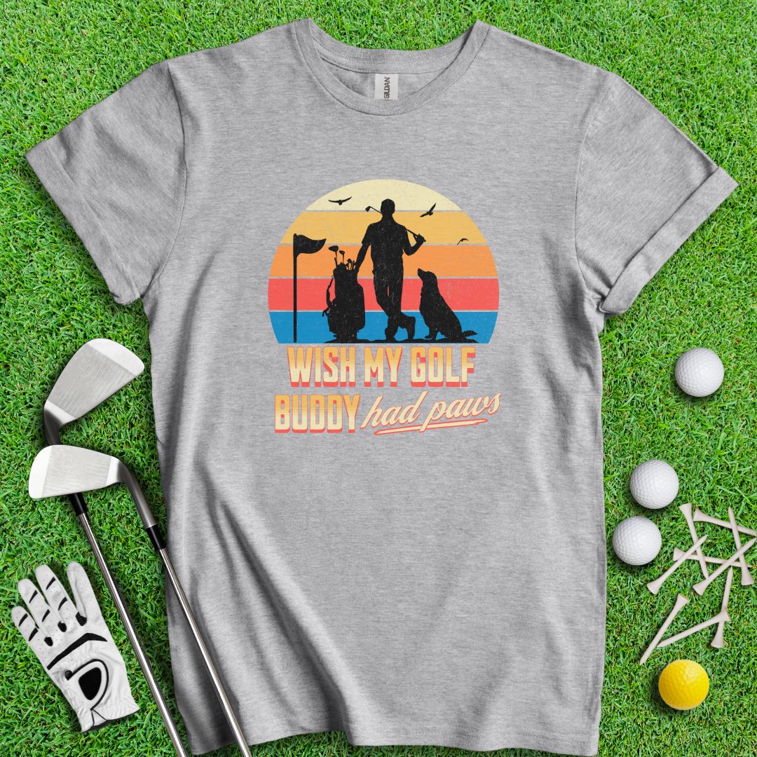 Wish My Golf Buddy Had Paws T-Shirt - TeeHee Golf Gear