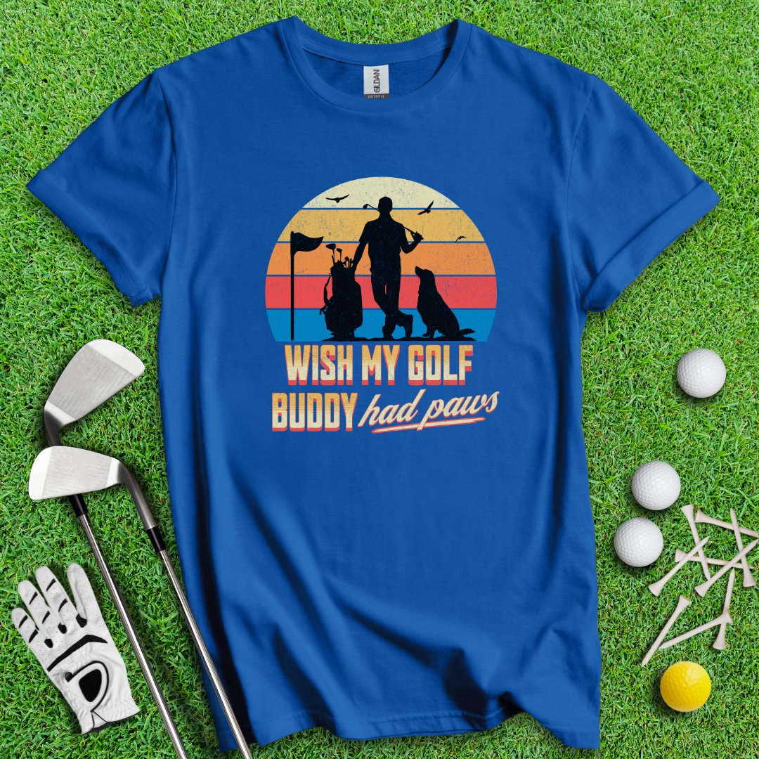 Wish My Golf Buddy Had Paws T-Shirt - TeeHee Golf Gear