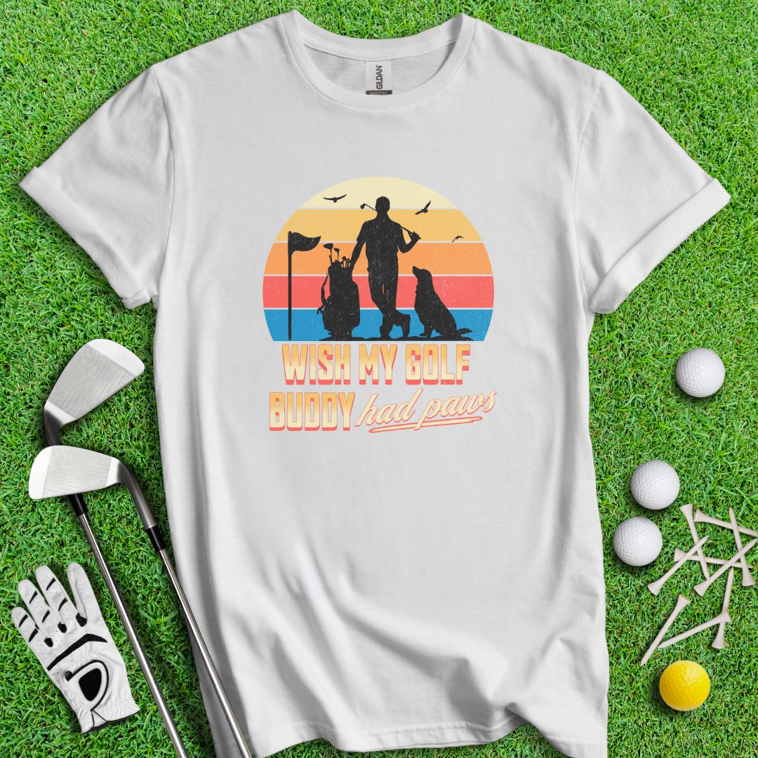 Wish My Golf Buddy Had Paws T-Shirt - TeeHee Golf Gear