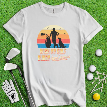 Wish My Golf Buddy Had Paws T-Shirt - TeeHee Golf Gear