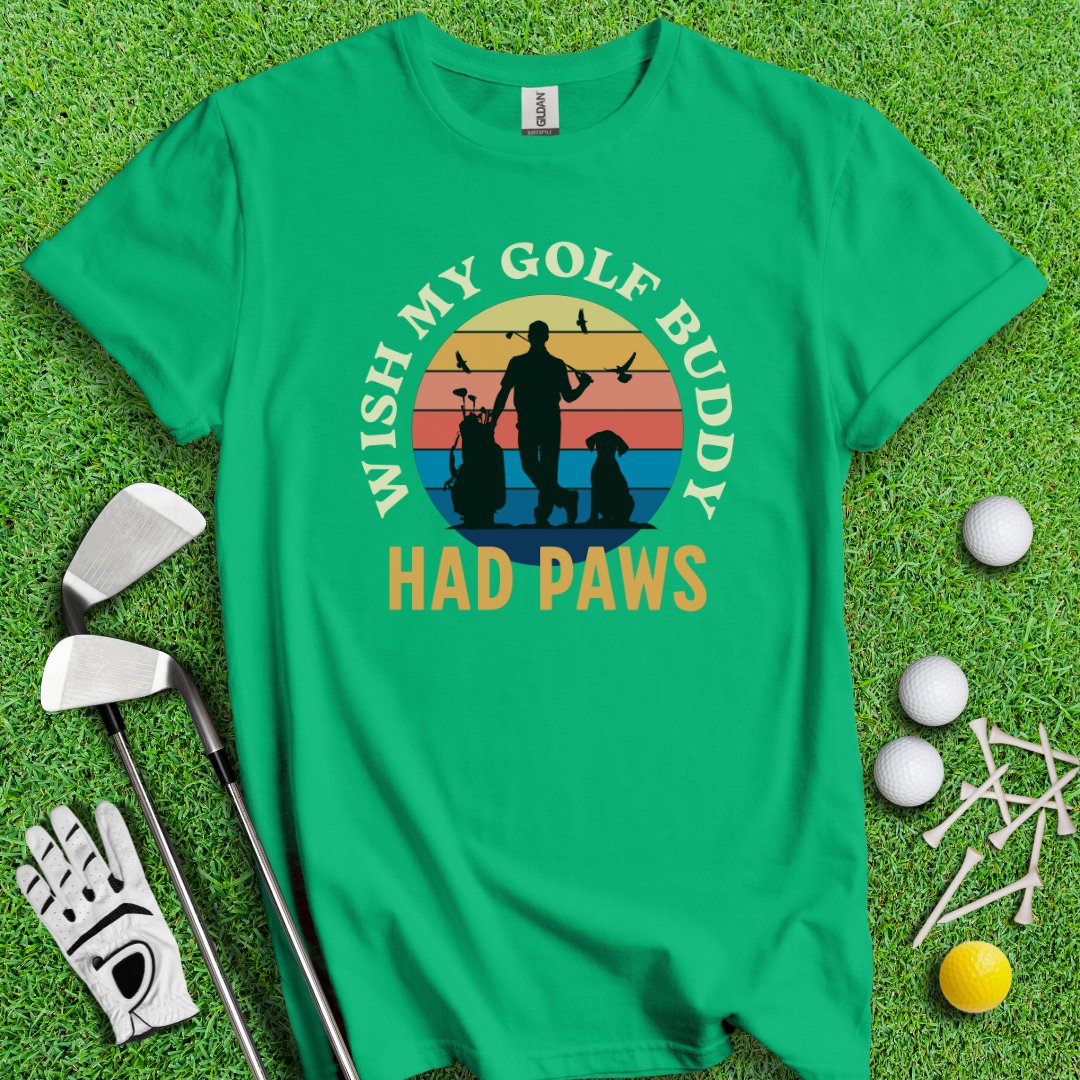 Wish My Golf Buddy Had Paws T-Shirt - TeeHee Golf Gear