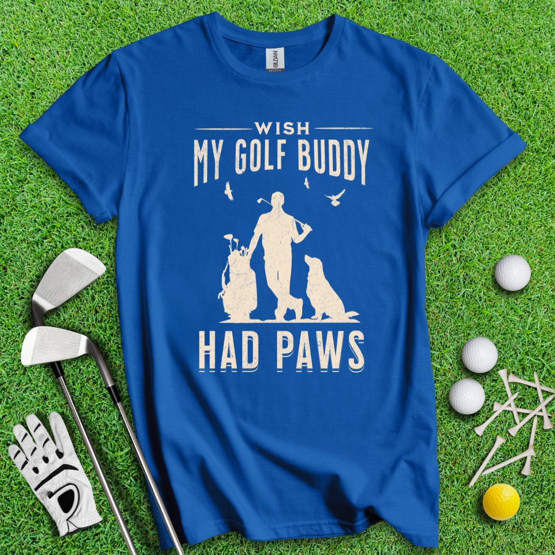 Wish My Golf Buddy Had Paws T-Shirt - TeeHee Golf Gear