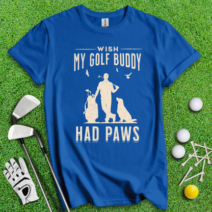Wish My Golf Buddy Had Paws T-Shirt - TeeHee Golf Gear