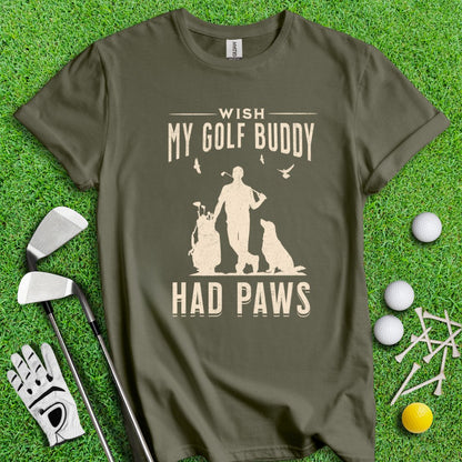 Wish My Golf Buddy Had Paws T-Shirt - TeeHee Golf Gear