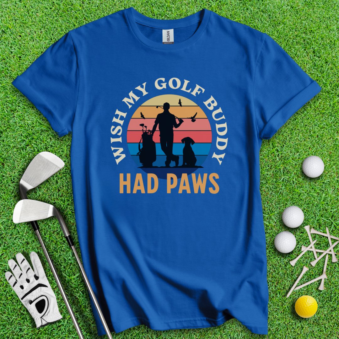 Wish My Golf Buddy Had Paws T-Shirt - TeeHee Golf Gear