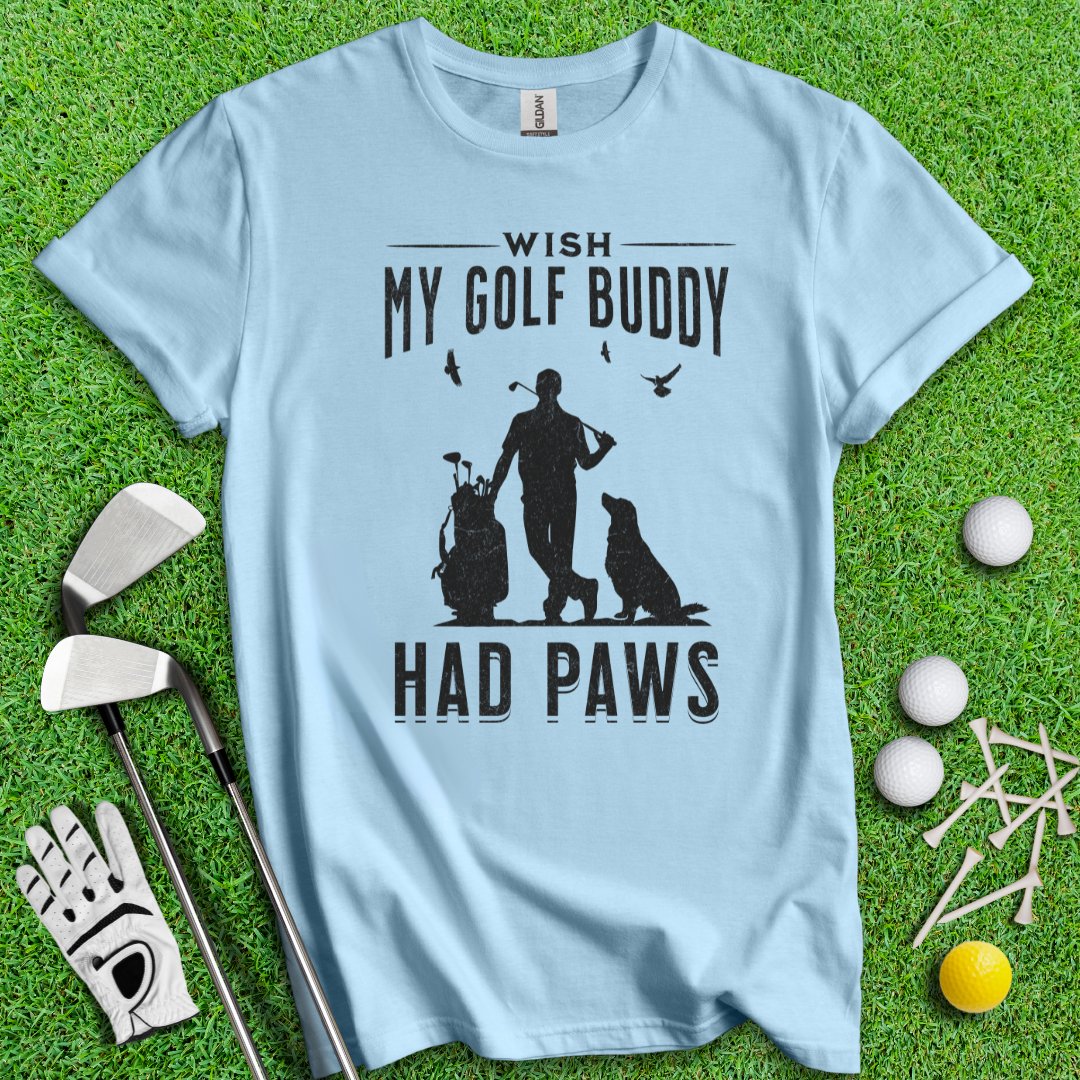 Wish My Golf Buddy Had Paws T-Shirt - TeeHee Golf Gear