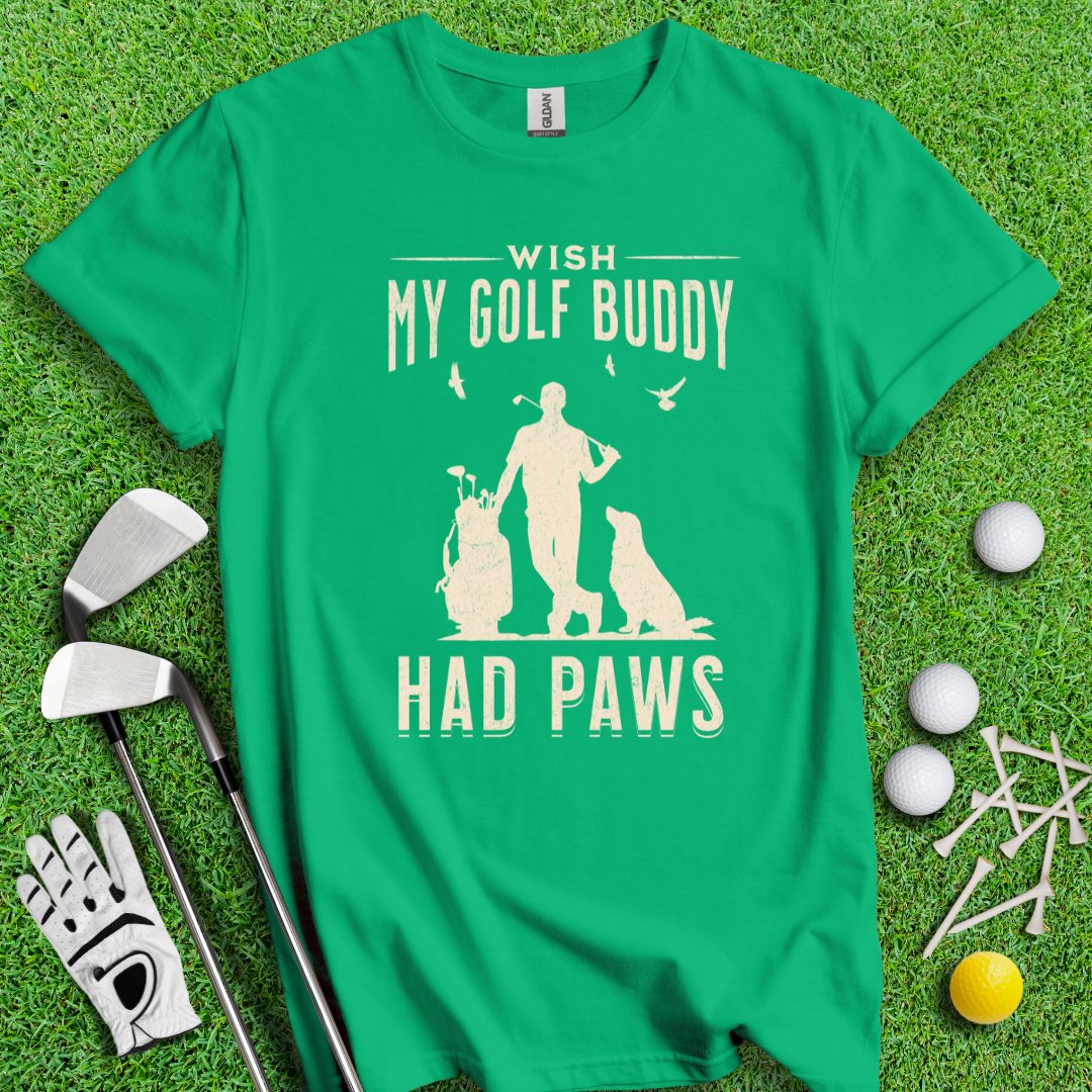 Wish My Golf Buddy Had Paws T-Shirt - TeeHee Golf Gear