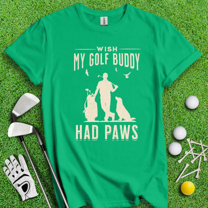 Wish My Golf Buddy Had Paws T-Shirt - TeeHee Golf Gear