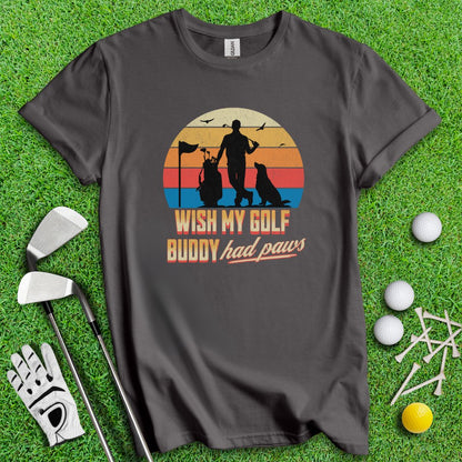 Wish My Golf Buddy Had Paws T-Shirt - TeeHee Golf Gear