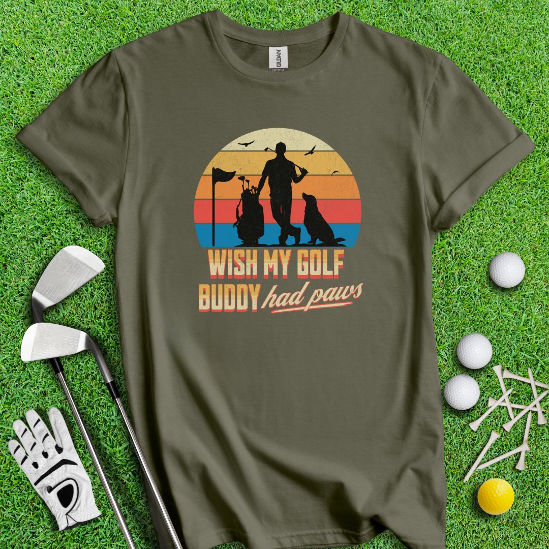 Wish My Golf Buddy Had Paws T-Shirt - TeeHee Golf Gear