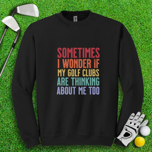 Wonder If My Golf Clubs Are Thinking About Me Crewneck - TeeHee Golf Gear