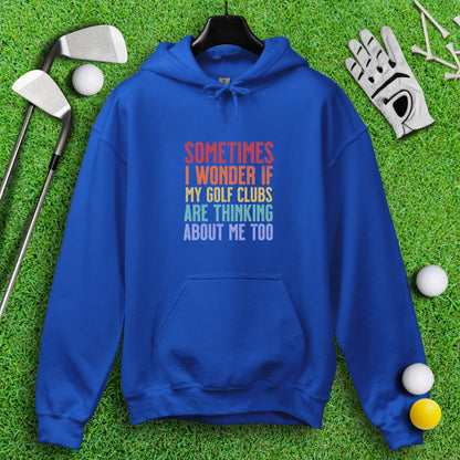 Wonder If My Golf Clubs Are Thinking About Me Hoodie - TeeHee Golf Gear