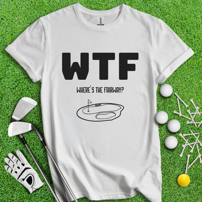 WTF Where's The Fairway Funny Golf T - Shirt - TeeHee Golf Gear