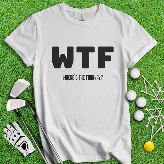 WTF Where's The Fairway Funny Golf T - Shirt - TeeHee Golf Gear