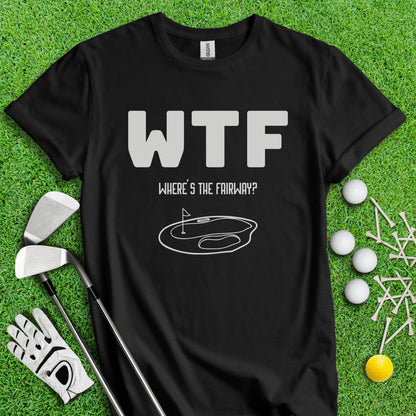 WTF Where's The Fairway Funny Golf T - Shirt - TeeHee Golf Gear