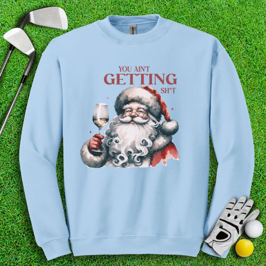 You Ain’t Getting Sht* Santa Crewneck - TeeHee Golf Gear