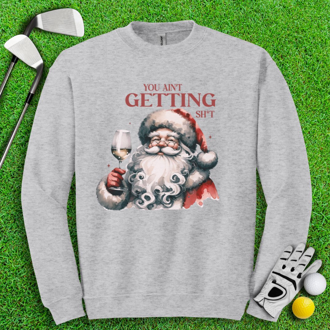 You Ain’t Getting Sht* Santa Crewneck - TeeHee Golf Gear