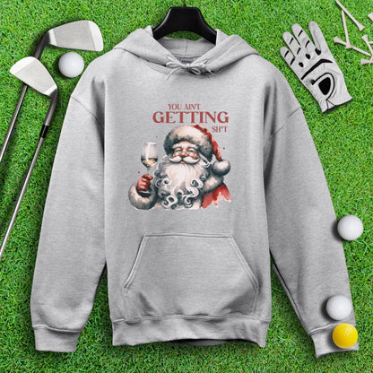 You Ain’t Getting Sht* Santa Hoodie - TeeHee Golf Gear