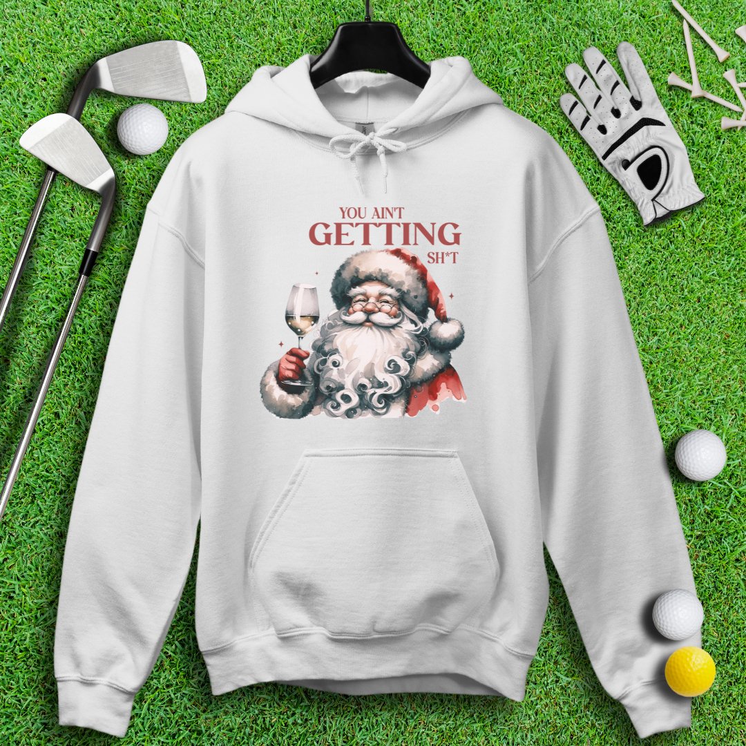 You Ain’t Getting Sht* Santa Hoodie - TeeHee Golf Gear