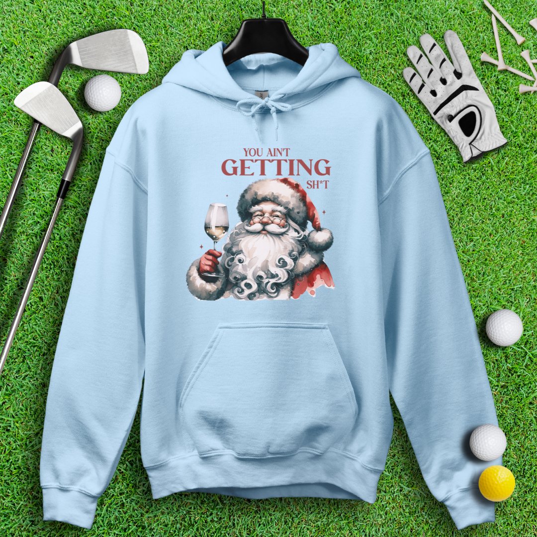 You Ain’t Getting Sht* Santa Hoodie - TeeHee Golf Gear