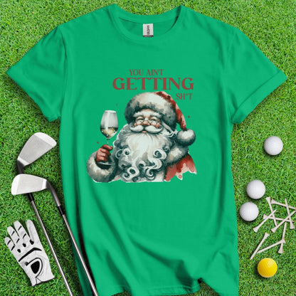 You Ain't Getting Sh*t Santa T-Shirt - TeeHee Golf Gear