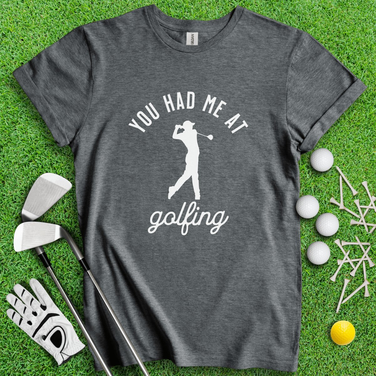 You Had Me At Golfing Funny Golf T - Shirt - TeeHee Golf Gear