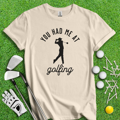 You Had Me At Golfing Funny Golf T - Shirt - TeeHee Golf Gear