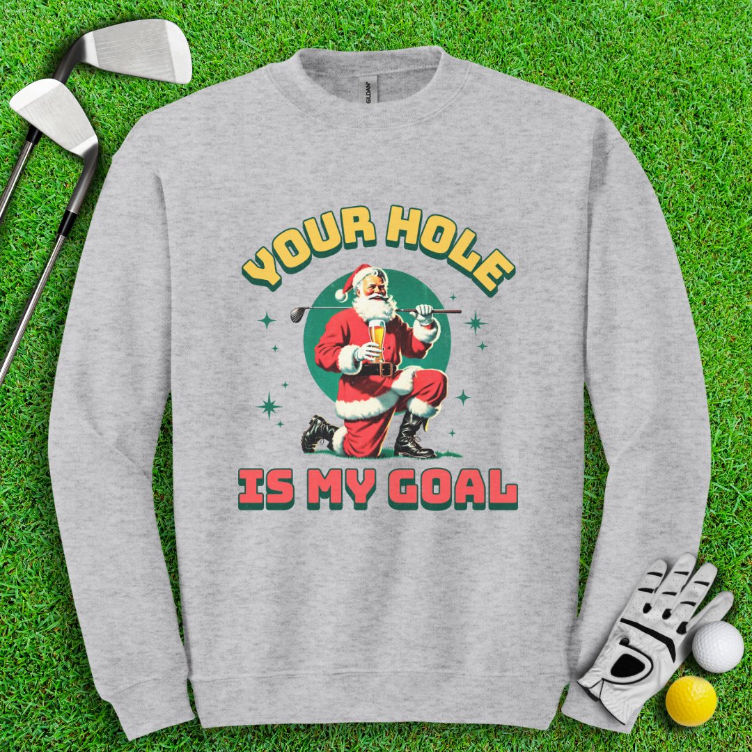 Your Hole Is My Goal Crewneck - TeeHee Golf Gear