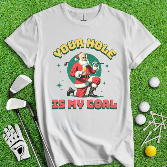 Your Hole Is My Goal T-Shirt - TeeHee Golf Gear