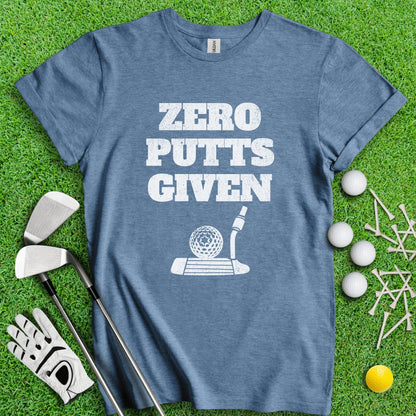 Zero Putts Given Funny T - Shirt - TeeHee Golf Gear