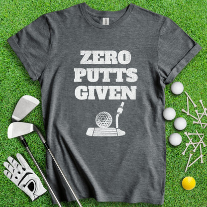 Zero Putts Given Funny T - Shirt - TeeHee Golf Gear